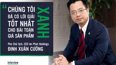 Phó Chủ tịch, CEO An Phát Holdings: Chúng tôi đã có lời giải tốt nhất cho bài toán giá sản phẩm xanh