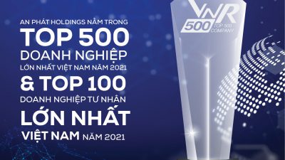 An Phat Holdings is ranked in the Top 500 Largest Enterprises in Vietnam in 2021 & Top 100 Largest Private Companies in Vietnam in 2021