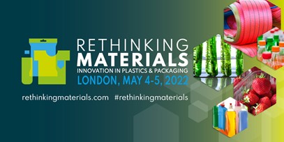 Rethinking Materials Innovation in Plastics & Packaging will be held in London on May 4-5, 2022
